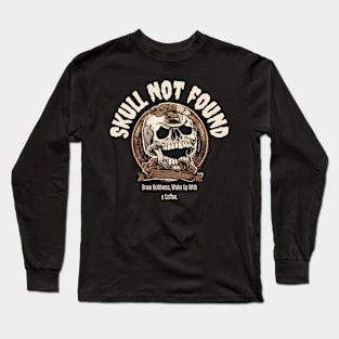 Skull Not Found: Brew Boldness, Wake Up With a Coffee (Motivational Skull Quote) Long Sleeve T-Shirt